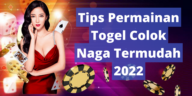 Tips Permainan Togel Colok Naga Termudah 2022
